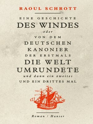 cover image of Eine Geschichte des Windes oder Von dem deutschen Kanonier der erstmals die Welt umrundete und dann ein zweites und ein drittes Mal